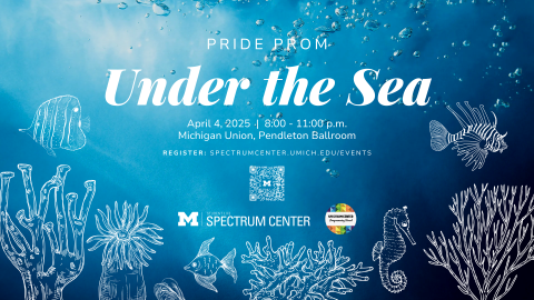 Poster for “Pride Prom: Under the Sea” on April 4, 2025, from 8:00–11:00 p.m. at the Michigan Union Pendleton Ballroom, featuring underwater artwork with fish, coral, bubbles, and ocean-themed illustrations.