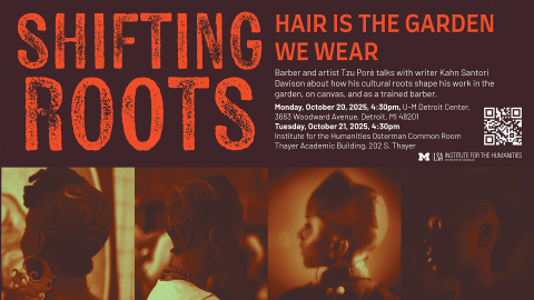 Poster for “Shifting Roots: Hair Is the Garden We Wear,” featuring artist and barber Tzu Poré in conversation about culture, art, and barbering, with event dates and locations in Detroit and Ann Arbor, alongside stylized portraits showcasing artistic hairstyles.