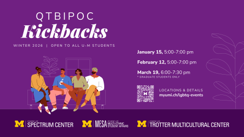 Poster promoting QTBIPOC Kickbacks for Winter 2026, open to all U-M students, featuring gathering dates on January 15, February 12, and March 19 for graduate students only, along with illustrated students, QR code, and Spectrum Center, MESA, and Trotter Multicultural Center branding.