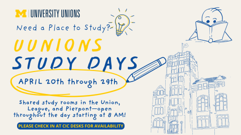 Poster promoting “Unions Study Days” from April 21–30, featuring shared study rooms in the Michigan Union, League, and Pierpont, along with reminders about shared spaces and study availability.