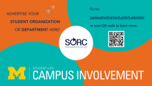 Advertise your Student Organization or Department here! Go to: campusinvolvement.umich.edu/sorc to learn more.